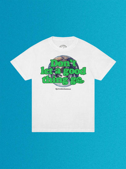 Don’t Let A Good Thing Go Unisex Tubular Trash Tee